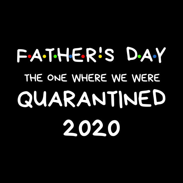 Father's Day 2020 The One Where We Were In Quarantine Shirt by BBbtq