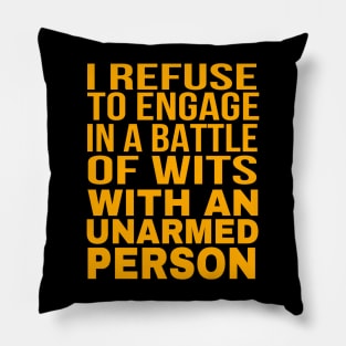 I Refuse to Engage in a Battle of Wits with an Unarmed Person: Unarmed? Sorry, No Witty Sparring Today Pillow