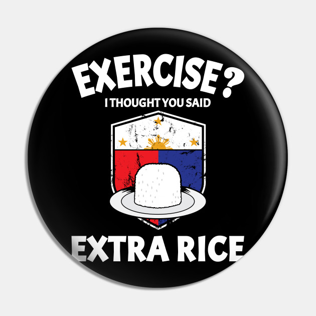 Funny Filipino Pinoy Meme Exercise Versus Extra Rice Eating Habit Design Gift Idea - Filipino - Pin | TeePublic Funny Filipino Pinoy Meme Exercise Versus Extra Rice Eating Habit Design Gift Idea - Filipino - Pin | TeePublic