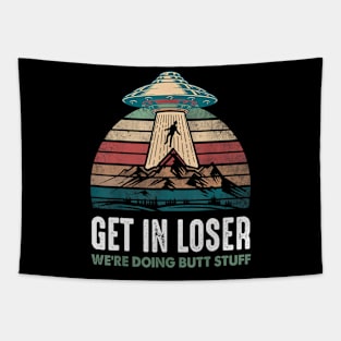 Get In Loser We're Doing Butt Stuff Tapestry