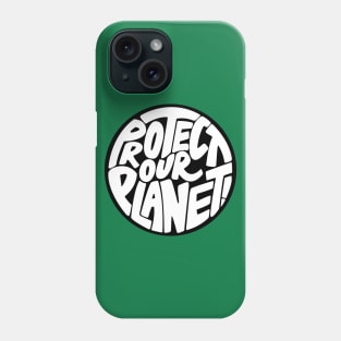 Protect our planet Phone Case