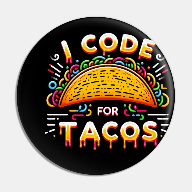 Funny I code for tacos, Programmer Taco Lovers Cinco de Mayo Pin by hello world