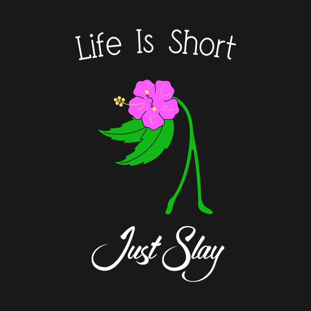 Life Is Short Just Slay by Nickym30