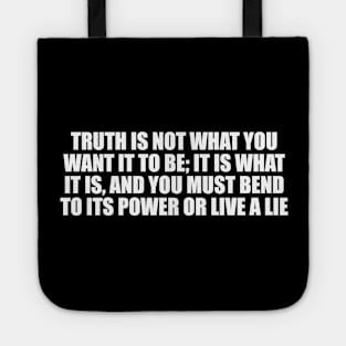 Truth is not what you want it to be Tote