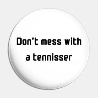 Don't mess with a tennisser Pin