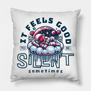 IT FEELS GOOD TO BE SILENT SOMETIMES Pillow