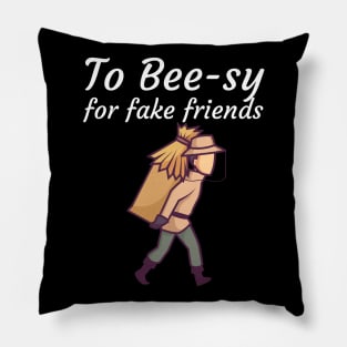 To Bee sy for fake friends Pillow