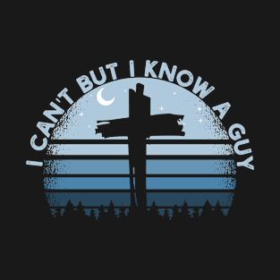 I Can't But I Know A Guy Jesus Cross Funny Christian T-Shirt