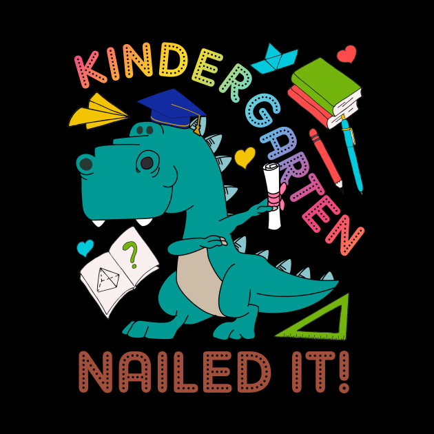 Kindergarten Nailed It Graduation Class Of 2019 Kids T Rex T by Kaileymahoney