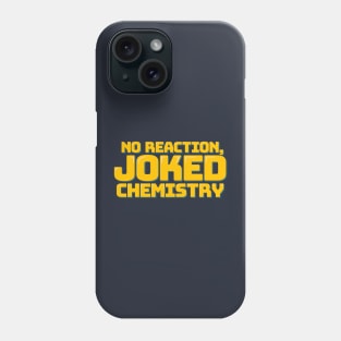 No Reaction, Joked Chemistry Phone Case