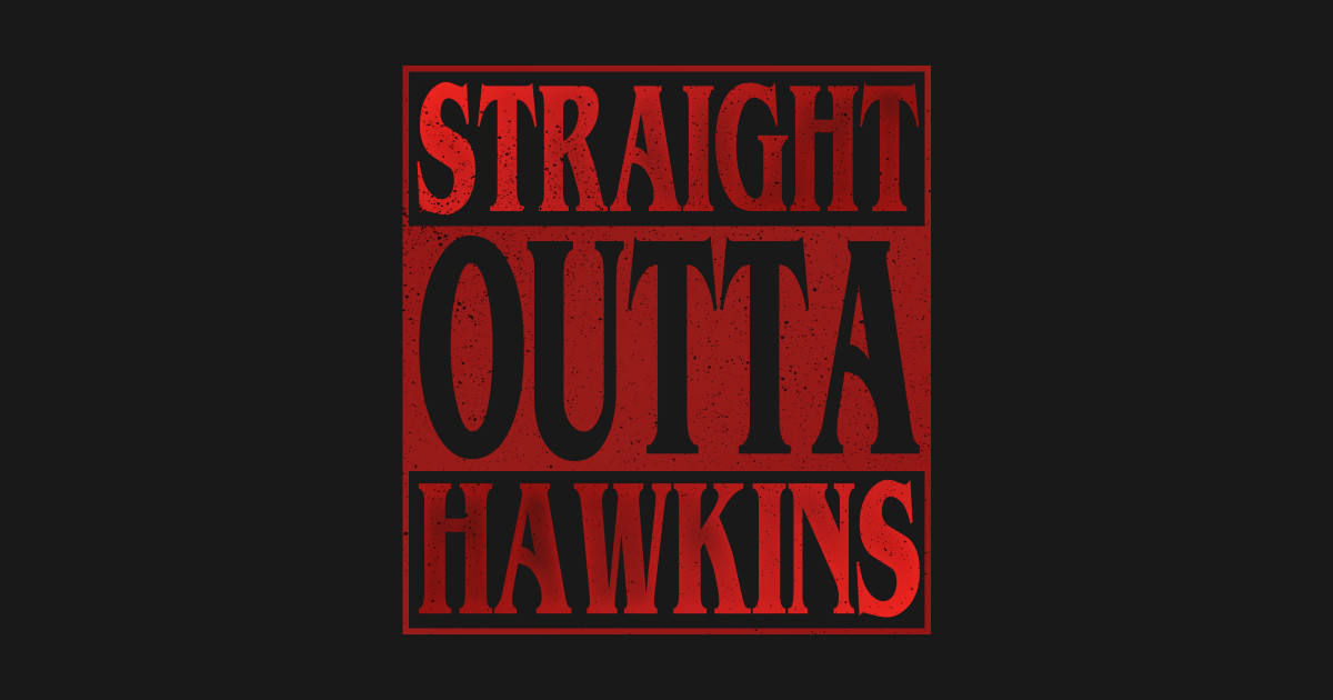 straight outta hawkins Stranger things - Stranger Things ...