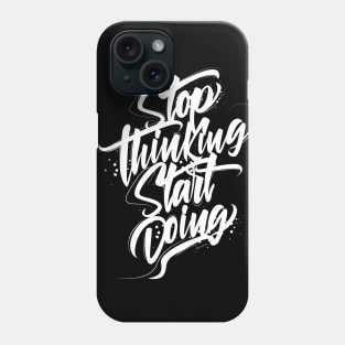 Stop Thinking Start Doing Phone Case