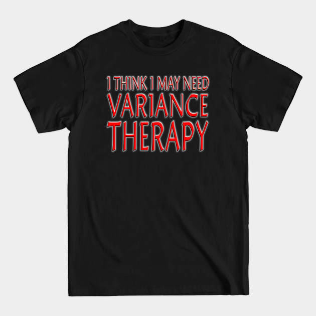 Disover I Think I May Need Variance Therapy Red - Mtg Merch - T-Shirt