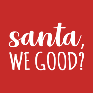 Santa We Good T-Shirt