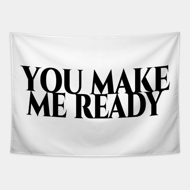 You make me ready - schwarze Schrift Tapestry by pASob