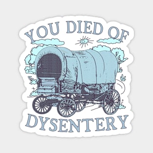 You Died of Dysentery - Oregon Classic Western History (blue) Magnet