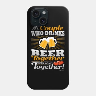 A Couple Who Drinks Beer Together Stays Together Phone Case