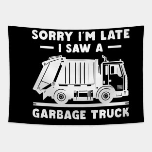 Sorry I'm late a saw a Garbage Truck Garbage Tapestry