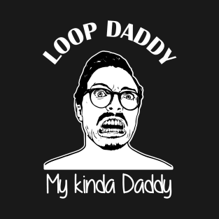 Loop Daddy-My kinda daddy T-Shirt