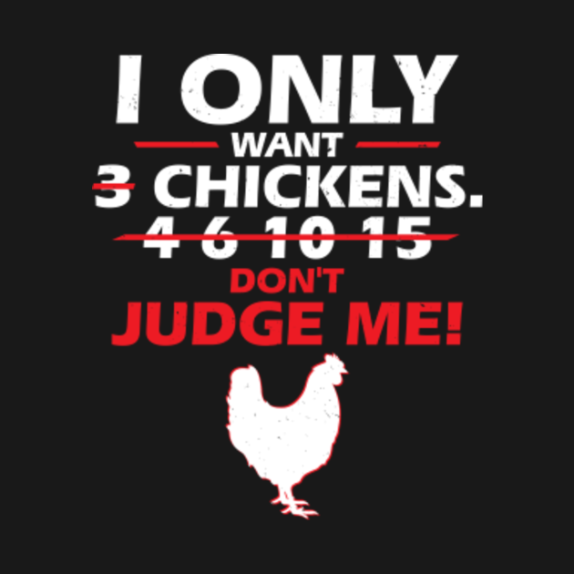 I Only Want 3 Chickens Funny Quotes Sayings Chicken T Shirt Teepublic