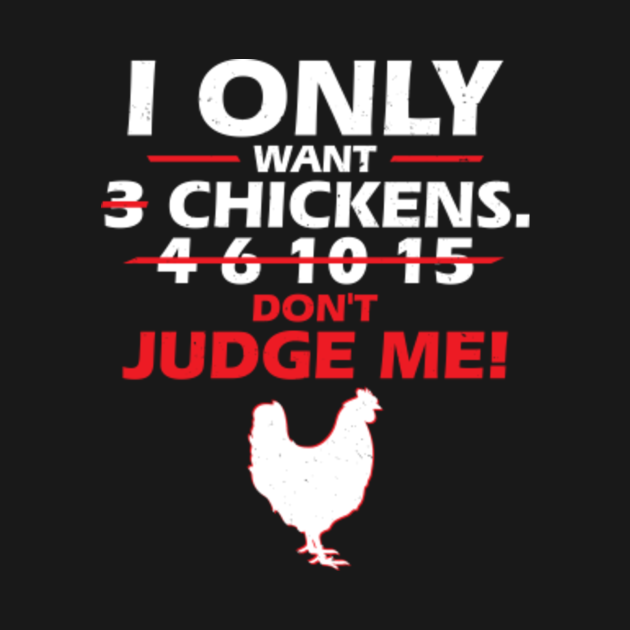 I Only Want 3 Chickens Funny Quotes Sayings Chicken TShirt TeePublic