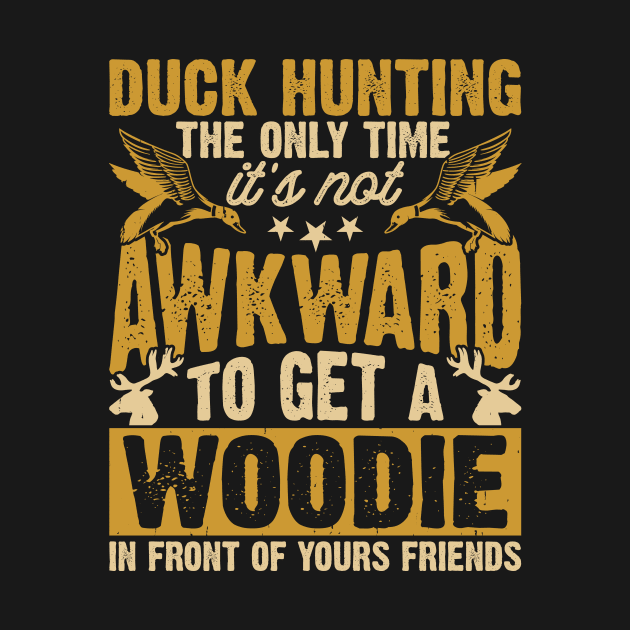 Duck Hunting The Only Time It's Not Awkward To Get A Woodie In Front Of Yours Friends  T shirt For Women by QueenTees