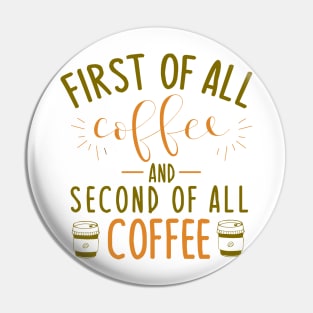 First of all coffee, and second of all COFFEE Pin