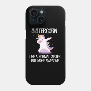 Sistercorn Like a Normal Sister But More Awesome Dabbing Unicorn Phone Case