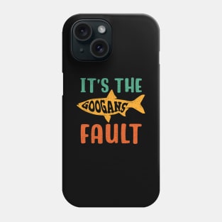 It's The Googans Fault Phone Case