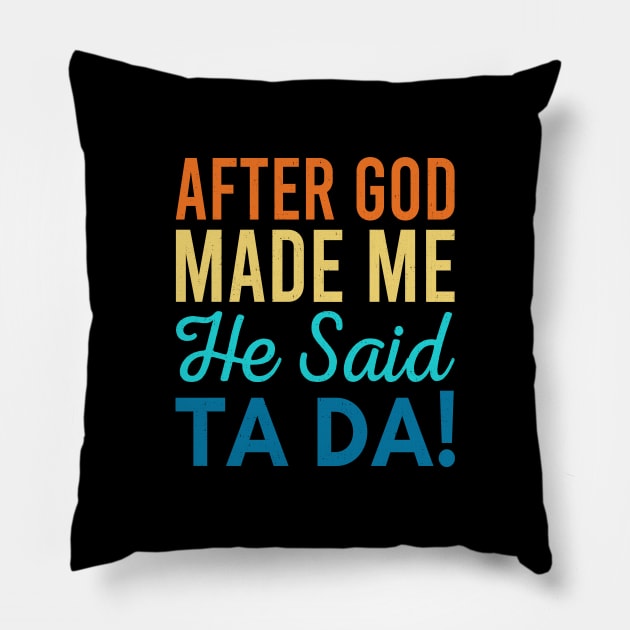 After God Made Me He Said Ta-da Pillow by Zen Cosmos Official