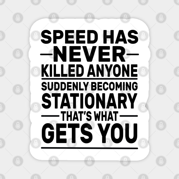 Speed Has Never Killed Anyone Magnet by DaStore