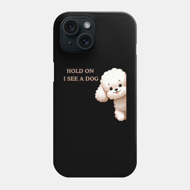 Hold On I See a Dog Poodle Lover Phone Case by Positive Designer