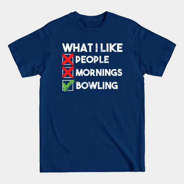 Discover What I like people mornings bowling - Bowling - T-Shirt