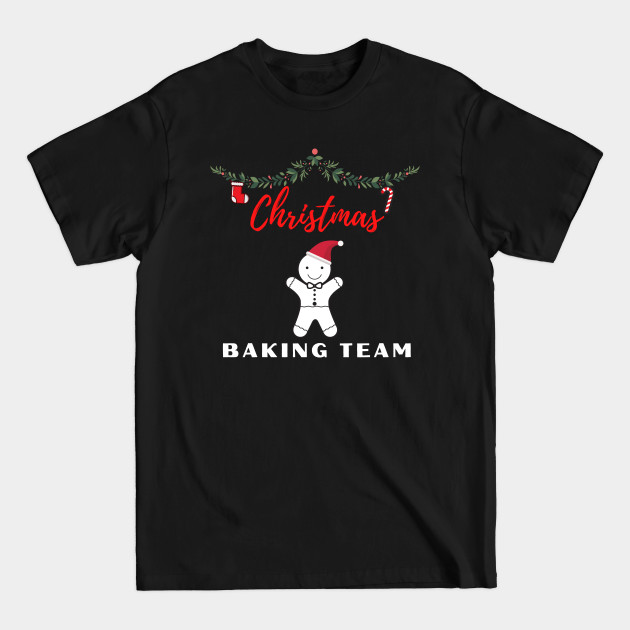 Discover christmas baking team - Christmas Baking Team Gingerbread Man - T-Shirt