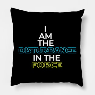 I Am The Disturbance In The FORCE Pillow