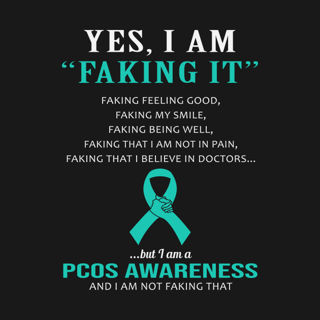 Yes I Am Faking It Felling Good Smile Being Well Believe In Doctors PCOS Awareness Teal Ribbon Warrior by celsaclaudio506