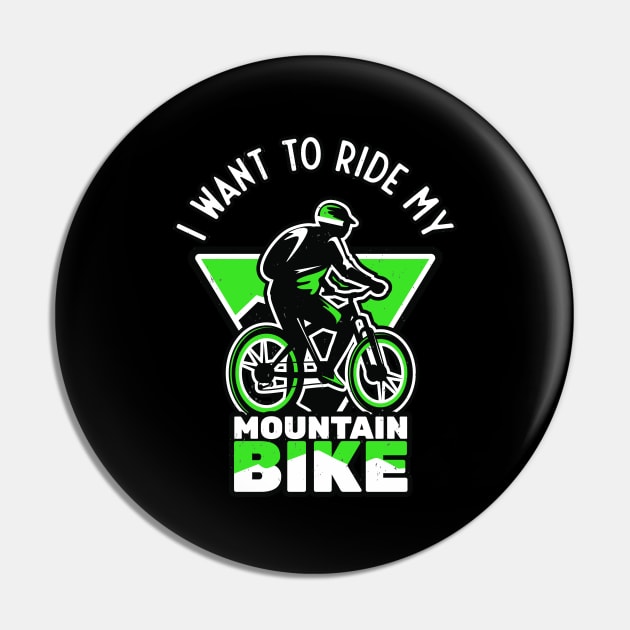 I Want To Ride My Mountain Bike Biker Pin by Foxxy Merch
