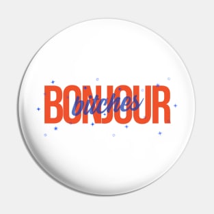 Bonjour bitches Pin