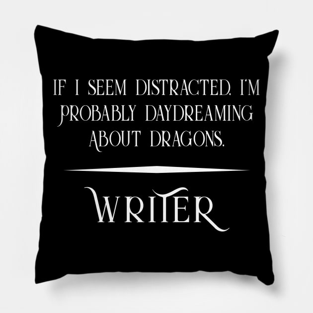 Distracted and Daydreaming about Dragons - Fun Writer Pillow by XanderWitch Creative