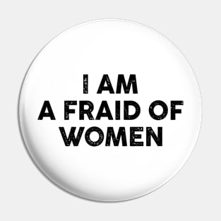 I Am Afraid of Women Pin