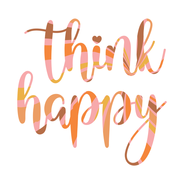 Think Happy Thoughts by greenoriginals