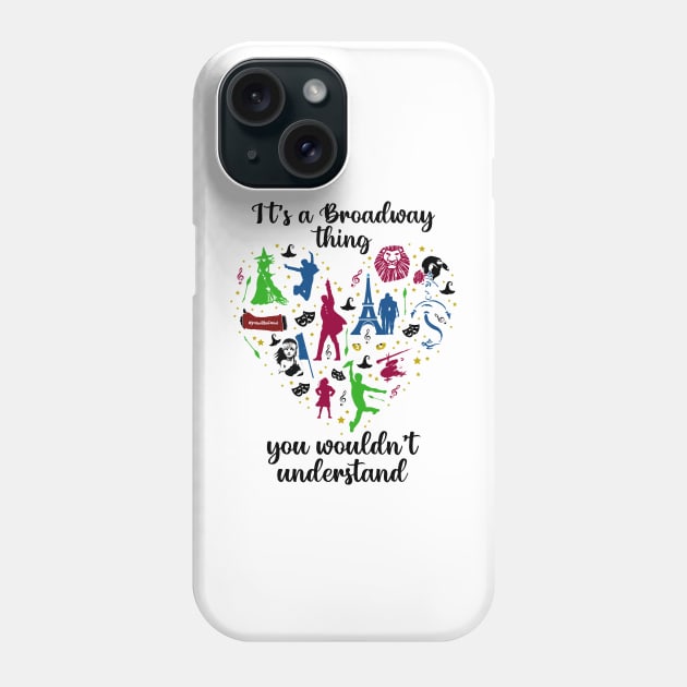 Broadway Thing You Wouldn't Understand Phone Case by KsuAnn