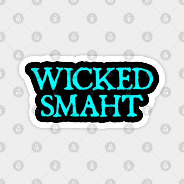 Wicked Smaht Magnet by  hal mafhoum?