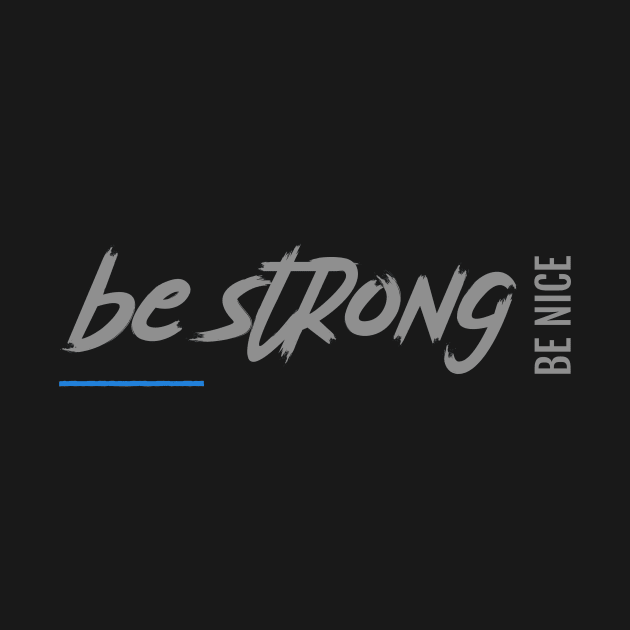 Be strong be nice by Fitnessfreak