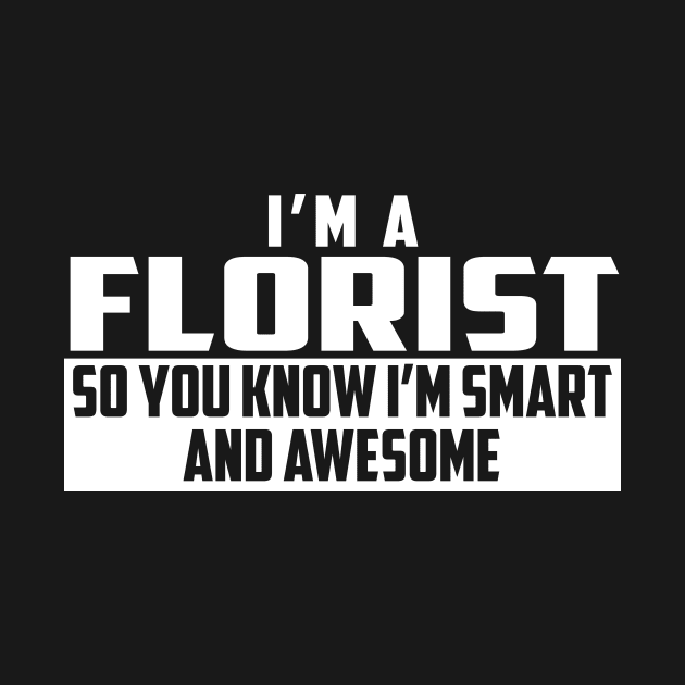 Smart and Awesome Florist by helloshirts