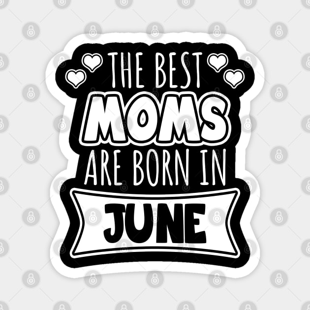 The best moms are born in June Magnet by LunaMay