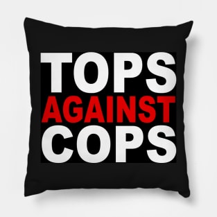 Tops Against Cops Pillow