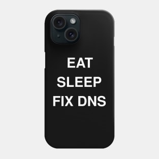 Eat, Sleep, Fix DNS Phone Case