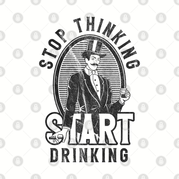 Stop Thinking Start Drinking Worn Out by Alema Art