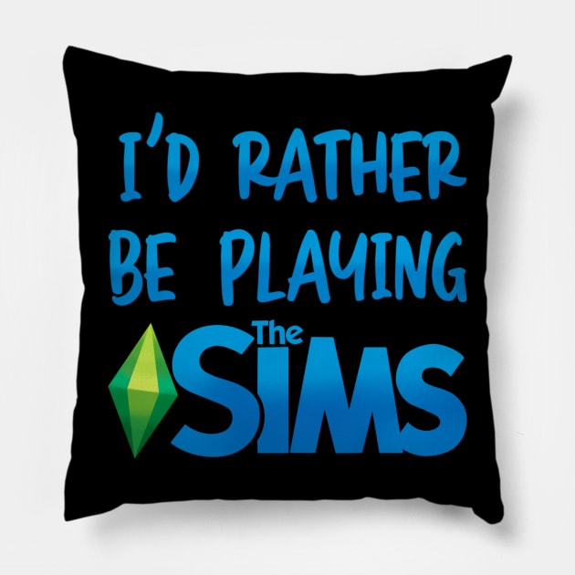 I’d Rather Be Playing The Sims Pillow by OddArt